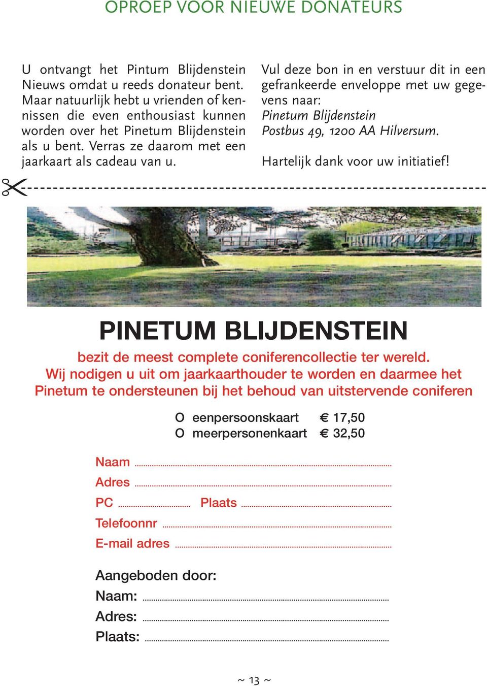 Vul deze bon in en verstuur dit in een gefrankeerde enveloppe met uw gegevens naar: Pinetum Blijdenstein Postbus 49, 1200 AA Hilversum. Hartelijk dank voor uw initiatief!