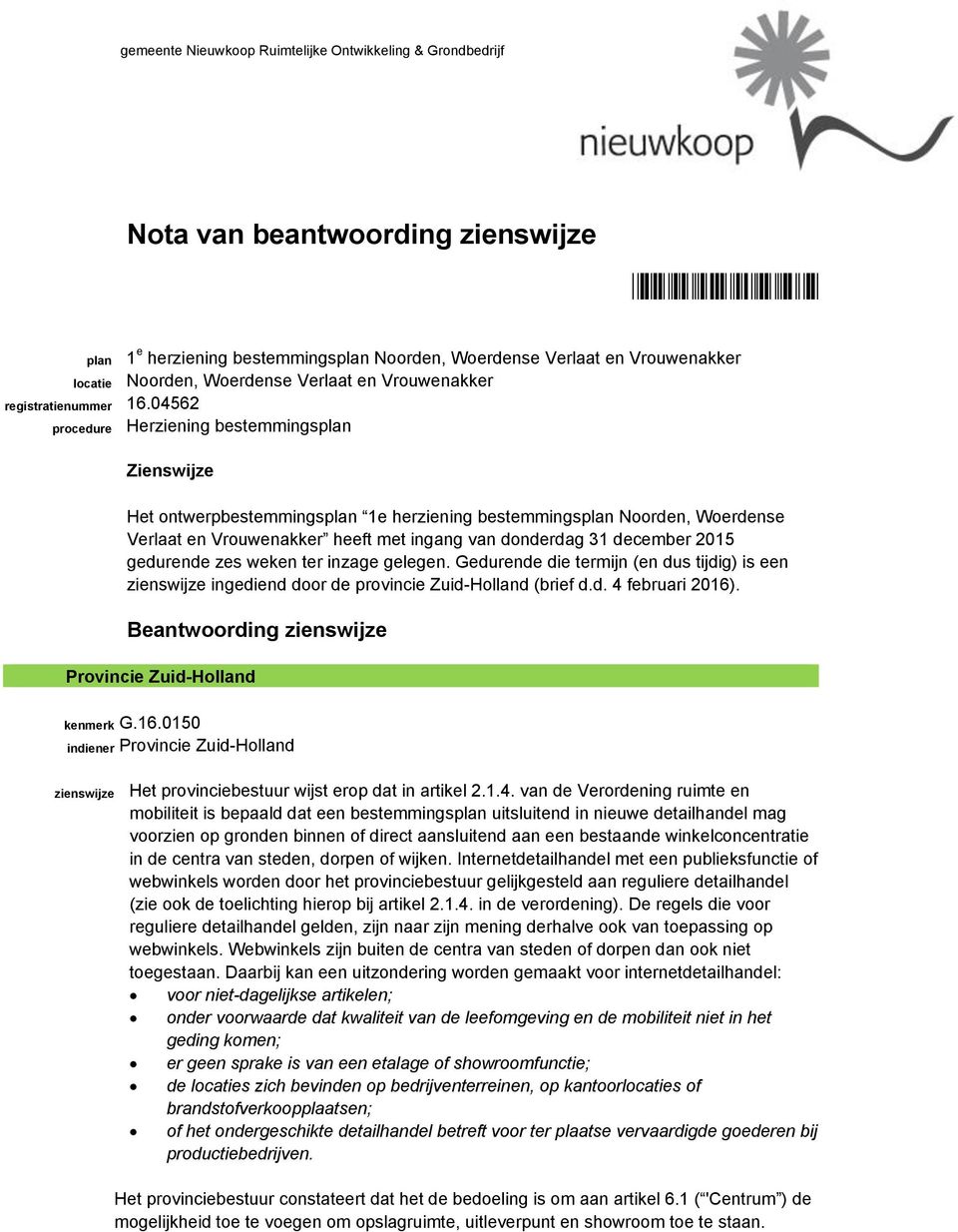 1e herziening bestemmingsplan Noorden, Woerdense Verlaat en Vrouwenakker heeft met ingang van donderdag 31 december 2015 gedurende zes weken ter inzage gelegen.