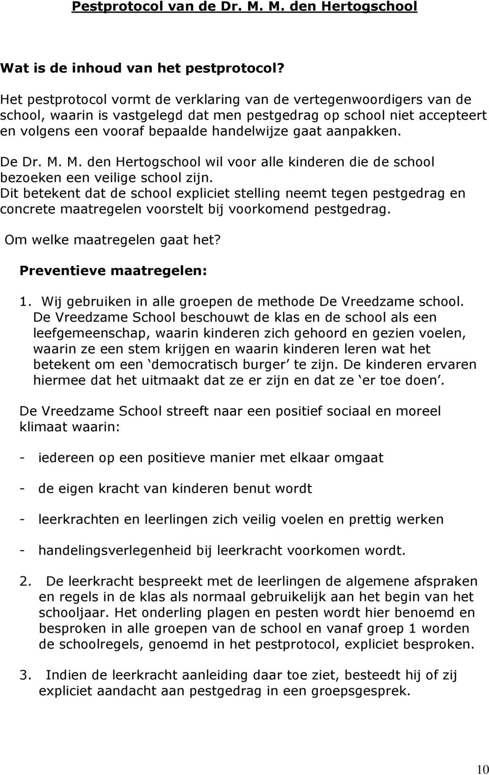 aanpakken. De Dr. M. M. den Hertogschool wil voor alle kinderen die de school bezoeken een veilige school zijn.