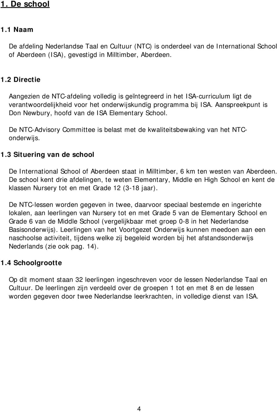 3 Situering van de school De International School of Aberdeen staat in Milltimber, 6 km ten westen van Aberdeen.