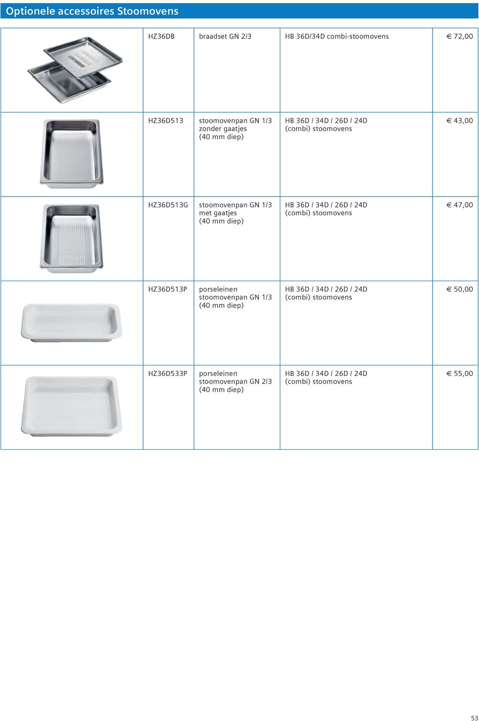 36D / 34D / 26D / 24D (combi) stoomovens 47,00 HZ36D513P porseleinen stoomovenpan GN 1/3 (40 mm diep) HB 36D / 34D / 26D / 24D