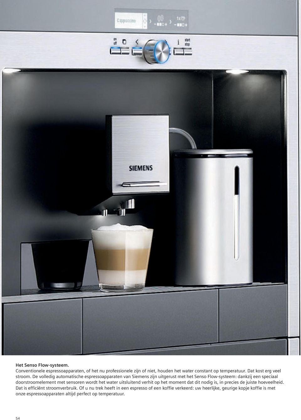 De volledig automatische espressoapparaten van Siemens zijn uitgerust met het Senso Flow-systeem: dankzij een speciaal doorstroomelement met sensoren