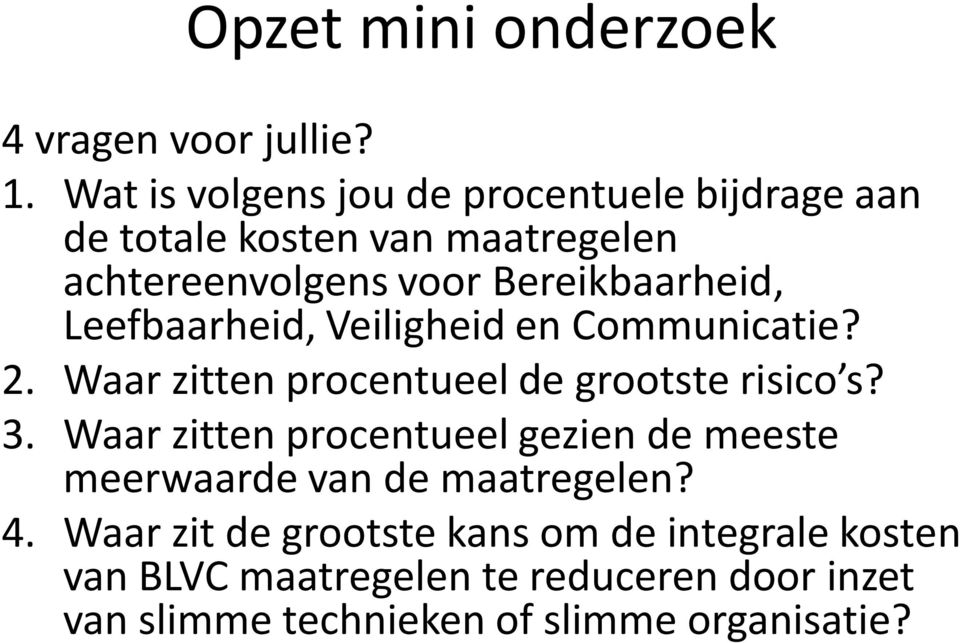 Leefbaarheid, Veiligheid en Communicatie? 2. Waar zitten procentueel de grootste risico s? 3.