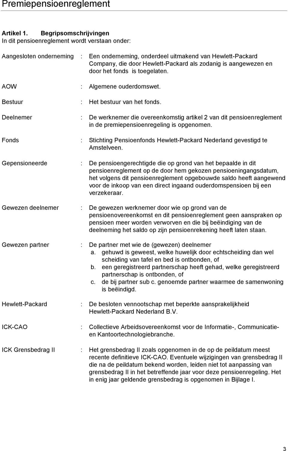 is aangewezen en door het fonds is toegelaten. AOW : Algemene ouderdomswet. Bestuur : Het bestuur van het fonds.