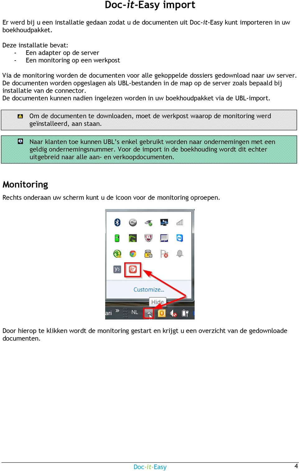 De documenten worden opgeslagen als UBL-bestanden in de map op de server zoals bepaald bij installatie van de connector.