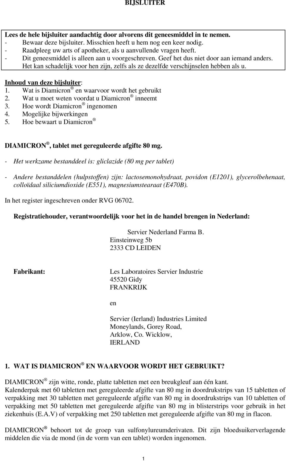 Het kan schadelijk voor hen zijn, zelfs als ze dezelfde verschijnselen hebben als u. Inhoud van deze bijsluiter: 1. Wat is Diamicron en waarvoor wordt het gebruikt 2.