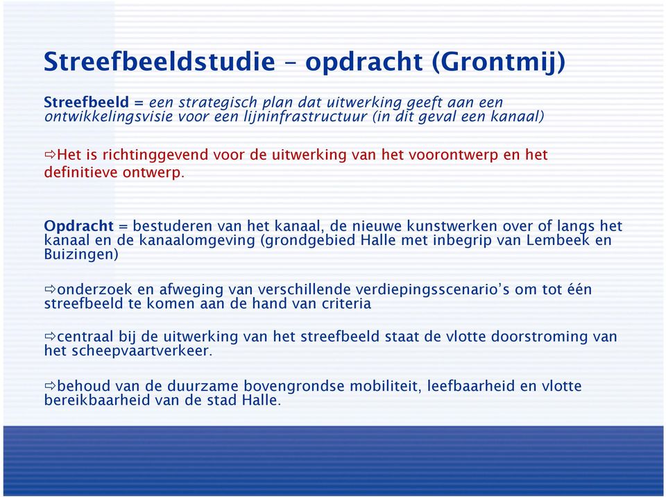 Opdracht = bestuderen van het kanaal, de nieuwe kunstwerken over of langs het kanaal en de kanaalomgeving (grondgebied Halle met inbegrip van Lembeek en Buizingen) onderzoek en afweging