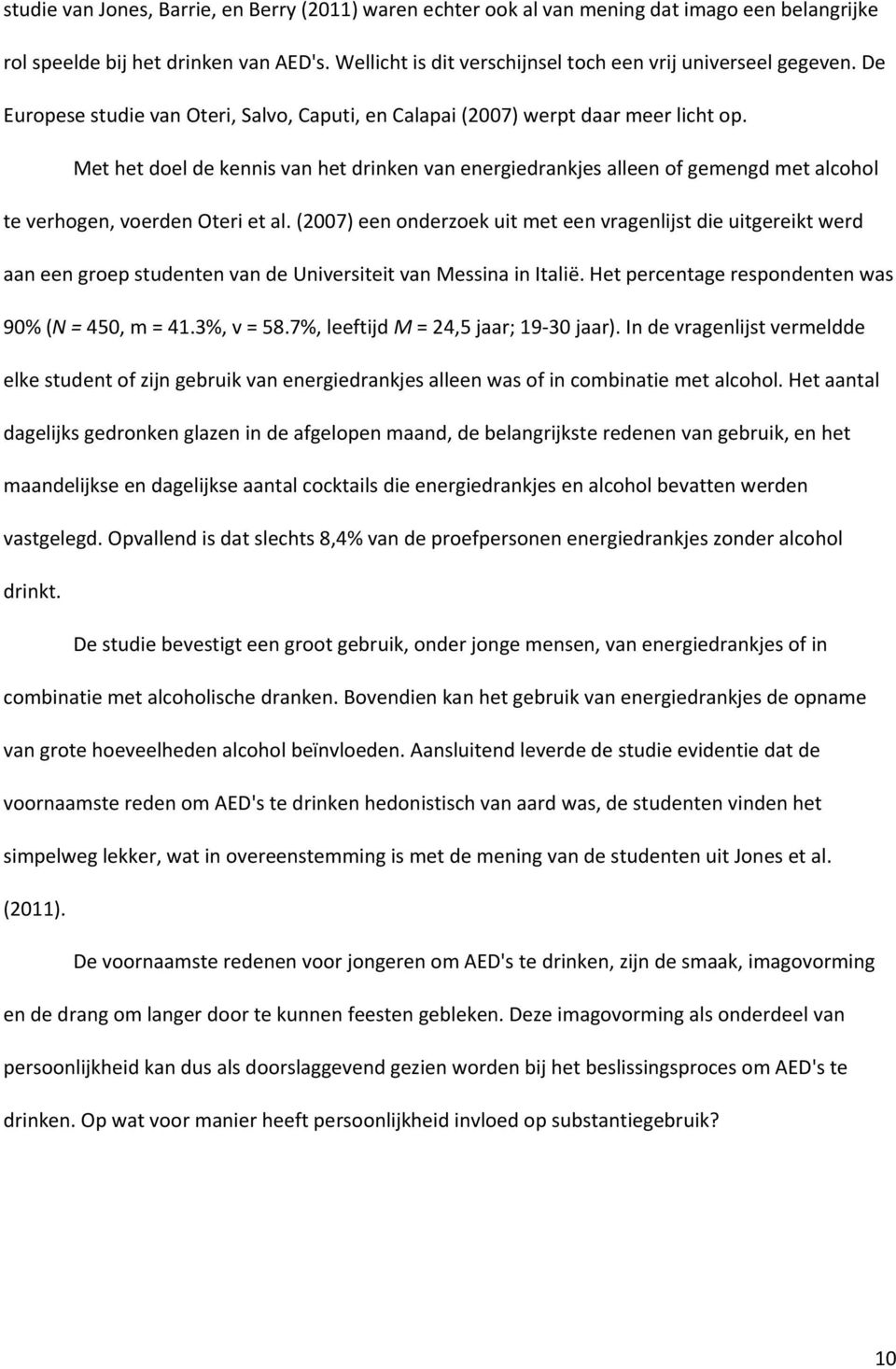 Met het doel de kennis van het drinken van energiedrankjes alleen of gemengd met alcohol te verhogen, voerden Oteri et al.