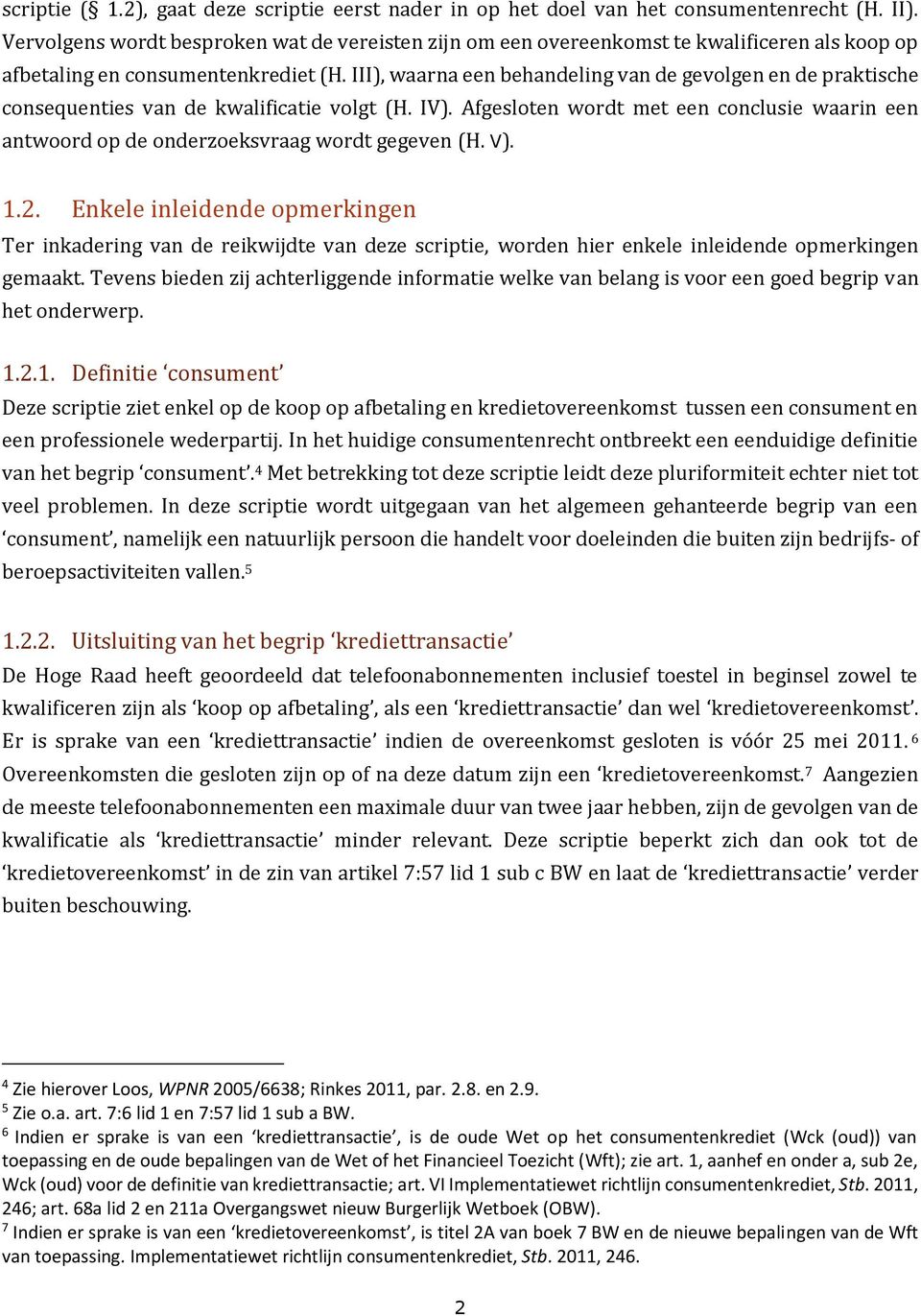 III), waarna een behandeling van de gevolgen en de praktische consequenties van de kwalificatie volgt (H. IV).