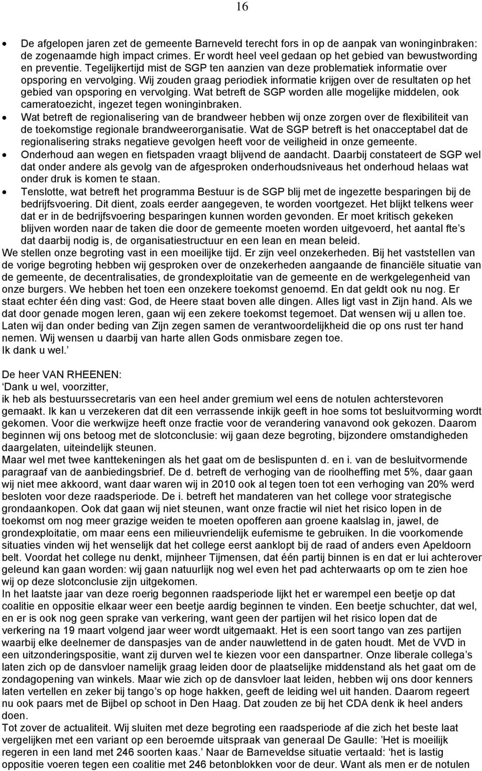 Wij zouden graag periodiek informatie krijgen over de resultaten op het gebied van opsporing en vervolging.