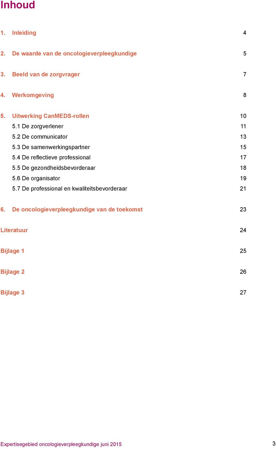 3 De samenwerkingspartner 15 5.4 De reflectieve professional 17 5.5 De gezondheidsbevorderaar 18 5.