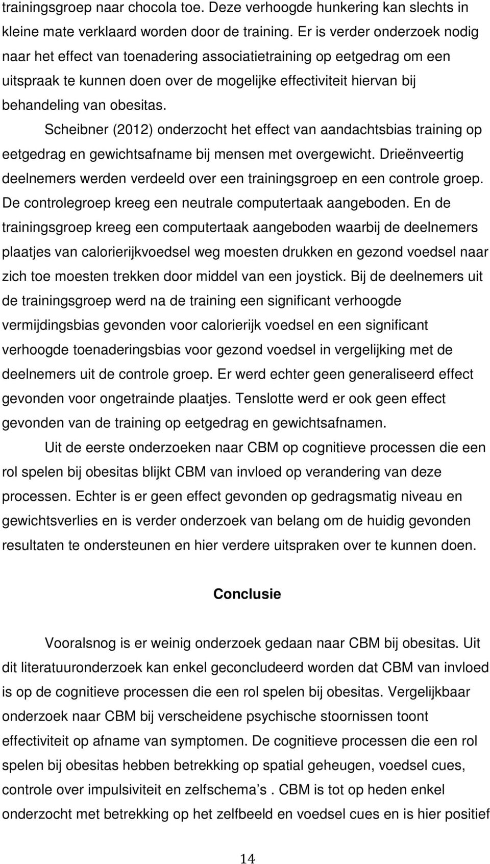 Scheibner (2012) onderzocht het effect van aandachtsbias training op eetgedrag en gewichtsafname bij mensen met overgewicht.