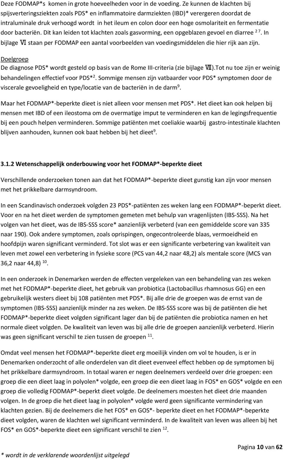 osmolariteit en fermentatie door bacteriën. Dit kan leiden tot klachten zoals gasvorming, een opgeblazen gevoel en diarree 2 7.