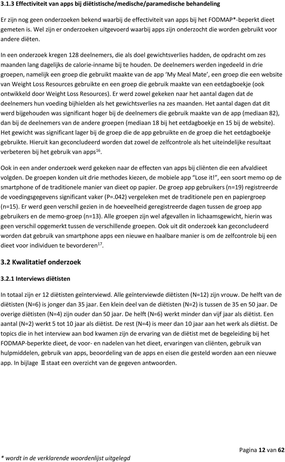 In een onderzoek kregen 128 deelnemers, die als doel gewichtsverlies hadden, de opdracht om zes maanden lang dagelijks de calorie-inname bij te houden.