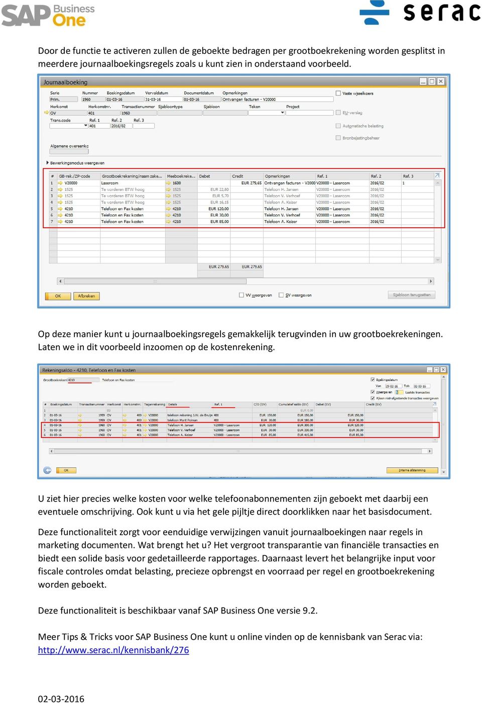 U ziet hier precies welke kosten voor welke telefoonabonnementen zijn geboekt met daarbij een eventuele omschrijving. Ook kunt u via het gele pijltje direct doorklikken naar het basisdocument.