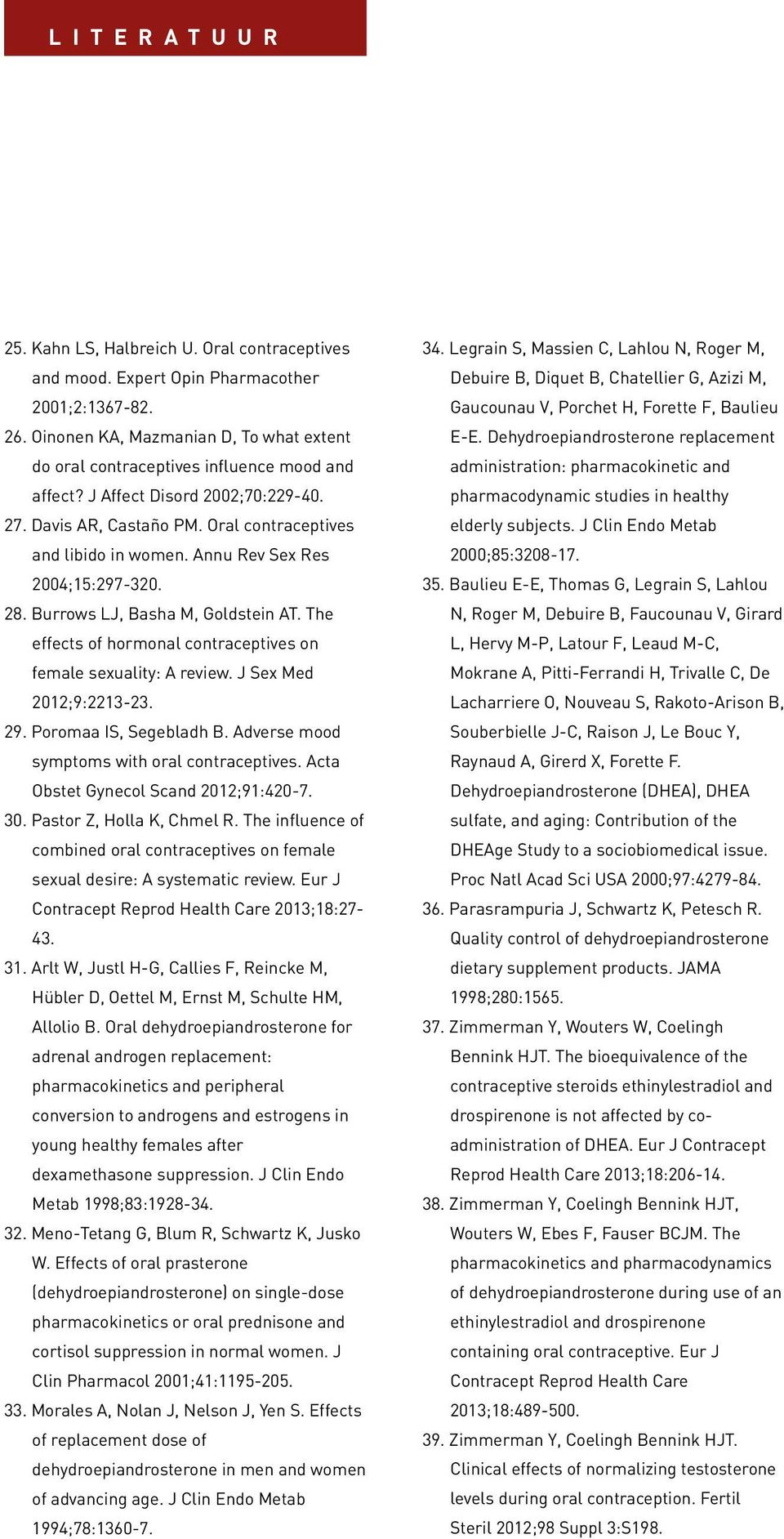 Annu Rev Sex Res 2004;15:297-320. 28. Burrows LJ, Basha M, Goldstein AT. The effects of hormonal contraceptives on female sexuality: A review. J Sex Med 2012;9:2213-23. 29. Poromaa IS, Segebladh B.