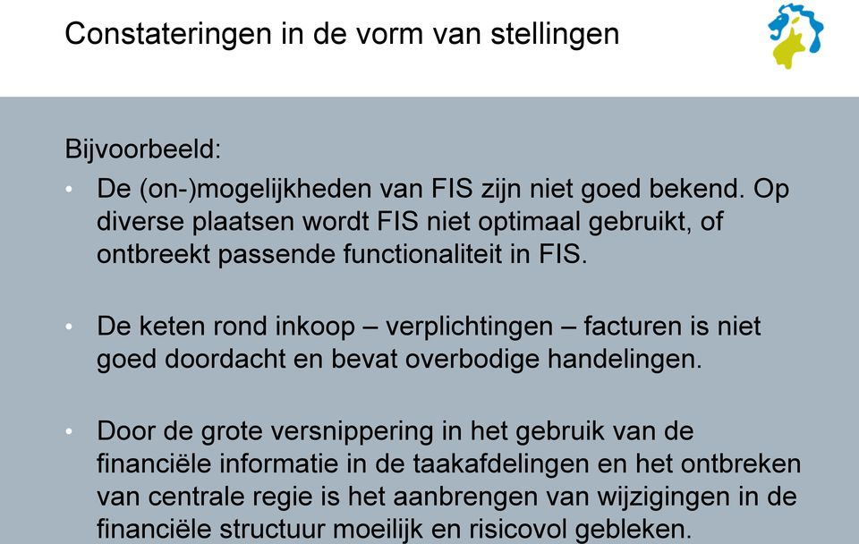 De keten rond inkoop verplichtingen facturen is niet goed doordacht en bevat overbodige handelingen.