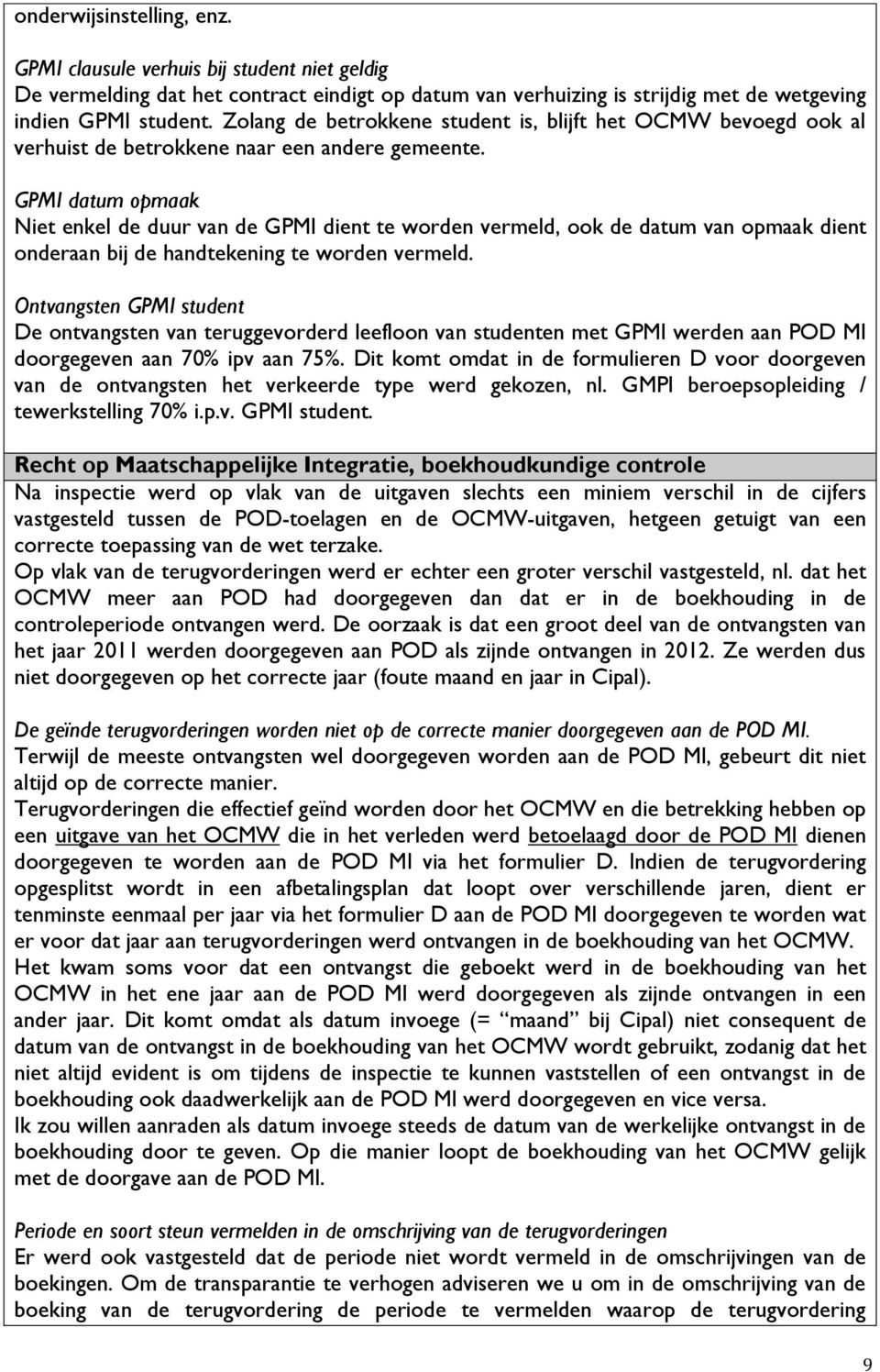 GPMI datum opmaak Niet enkel de duur van de GPMI dient te worden vermeld, ook de datum van opmaak dient onderaan bij de handtekening te worden vermeld.