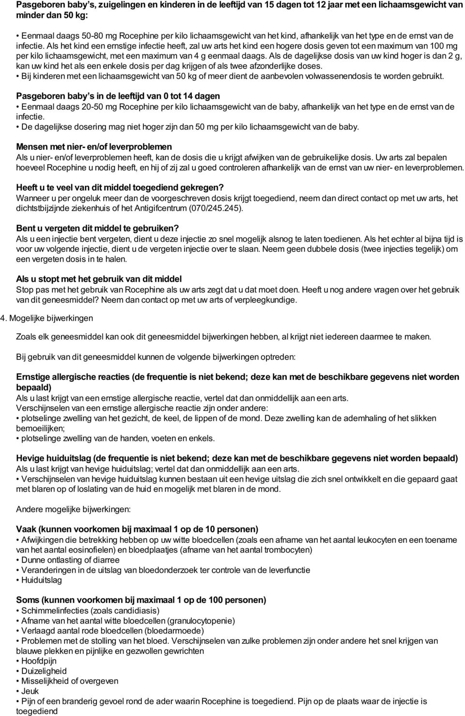 Als het kind een ernstige infectie heeft, zal uw arts het kind een hogere dosis geven tot een maximum van 100 mg per kilo lichaamsgewicht, met een maximum van 4 g eenmaal daags.