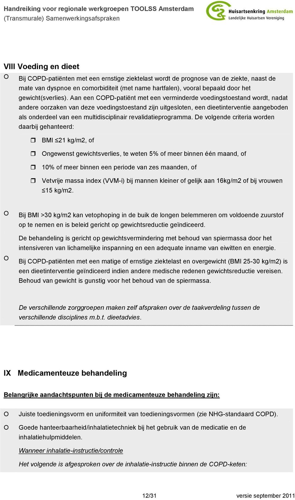 Aan een CPD-patiënt met een verminderde voedingstoestand wordt, nadat andere oorzaken van deze voedingstoestand zijn uitgesloten, een dieetinterventie aangeboden als onderdeel van een