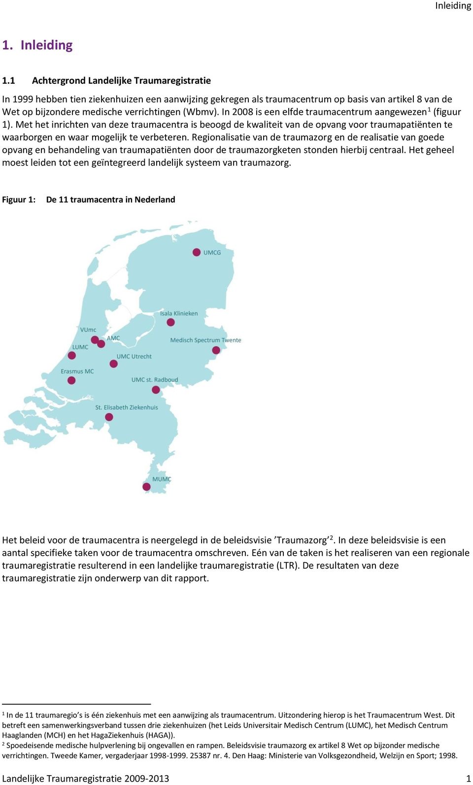 In 28 is een elfde traumacentrum aangewezen 1 (figuur 1).