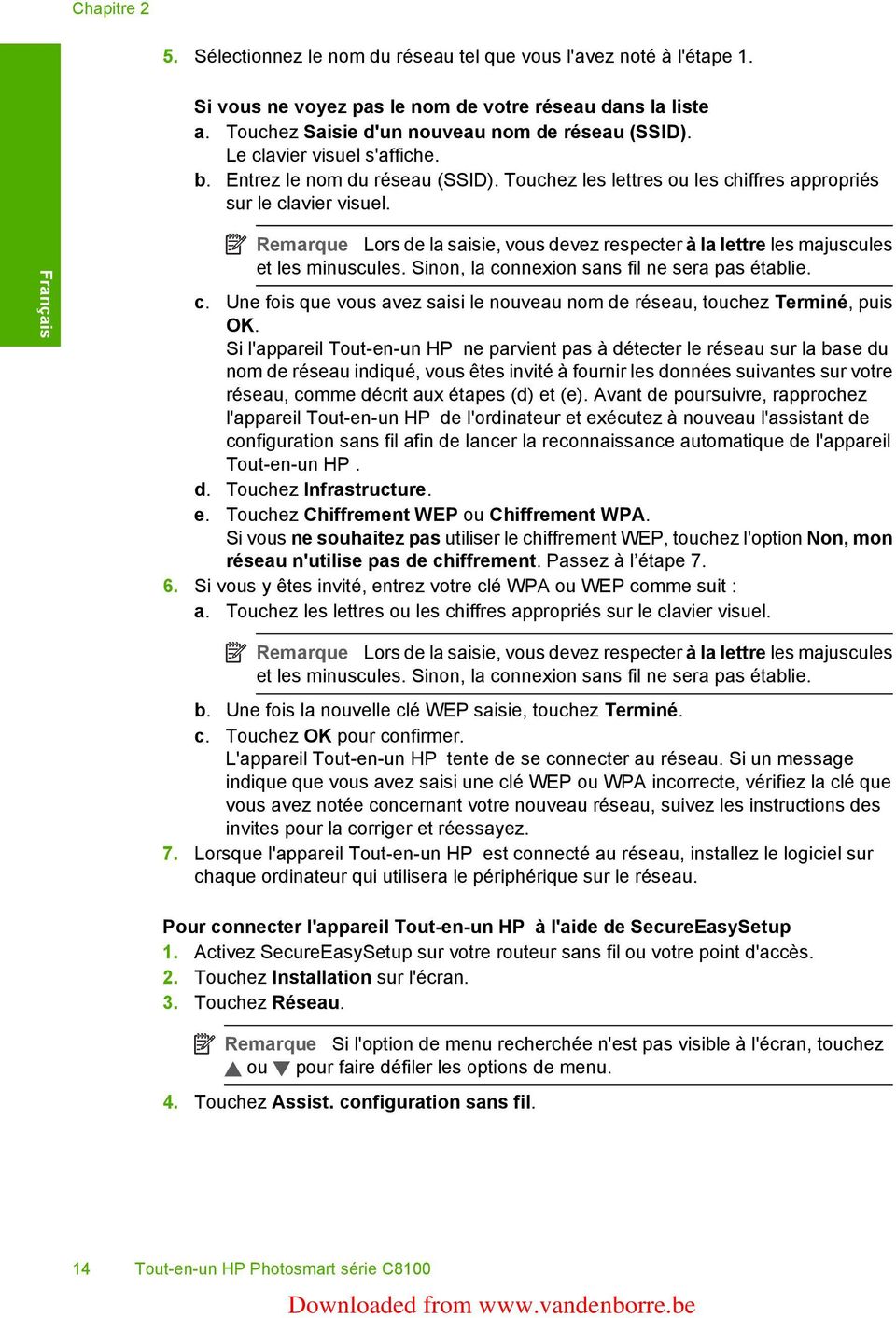 Français Remarque Lors de la saisie, vous devez respecter à la lettre les majuscules et les minuscules. Sinon, la connexion sans fil ne sera pas établie. c. Une fois que vous avez saisi le nouveau nom de réseau, touchez Terminé, puis OK.