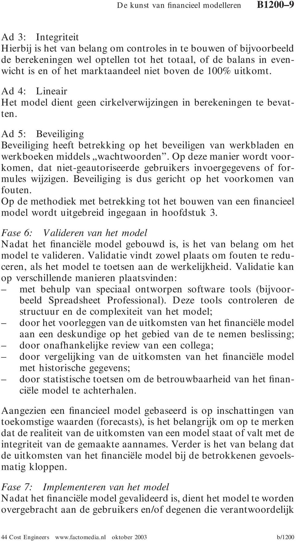 Ad 5: Beveiliging Beveiliging heeft betrekking op het beveiligen van werkbladen en werkboeken middels wachtwoorden.