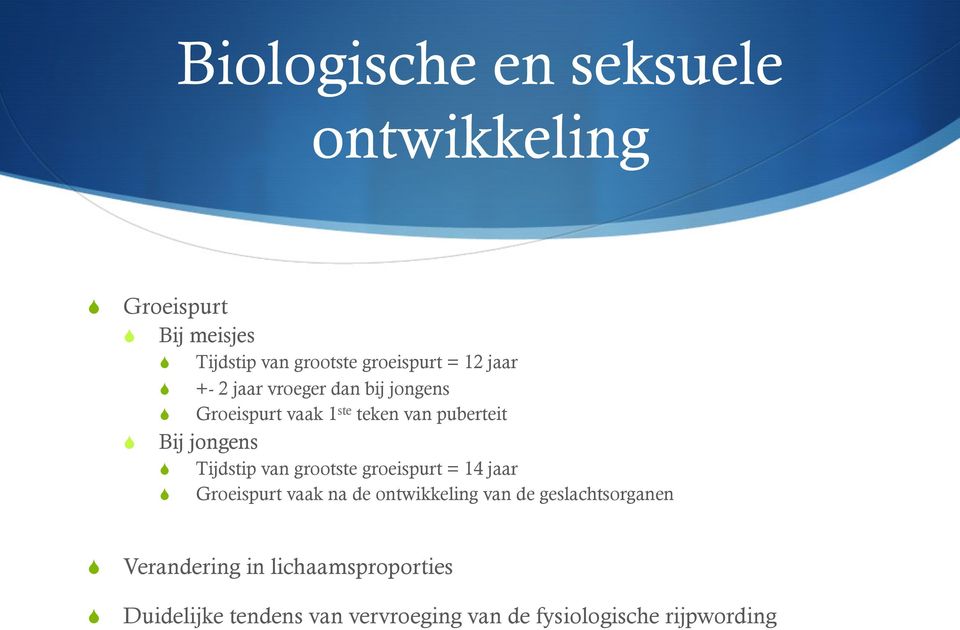 Tijdstip van grootste groeispurt = 14 jaar Groeispurt vaak na de ontwikkeling van de