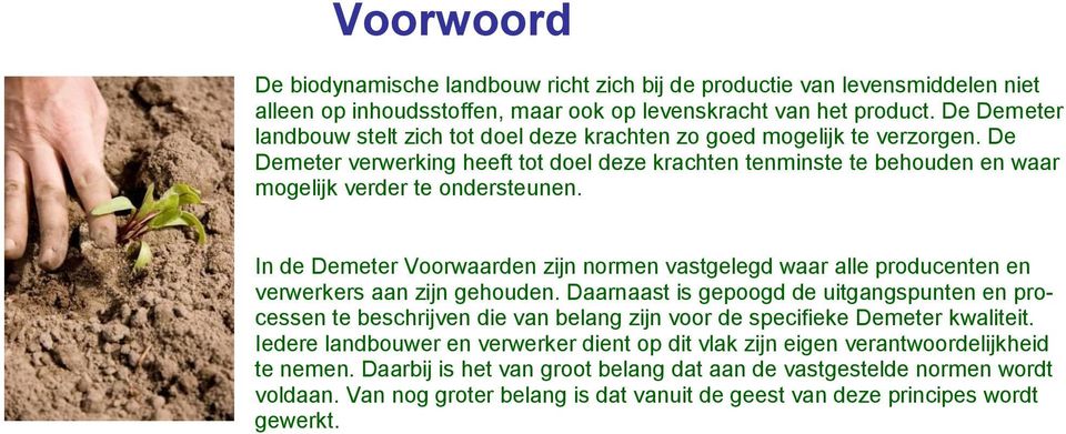 In de Demeter Voorwaarden zijn normen vastgelegd waar alle producenten en verwerkers aan zijn gehouden.