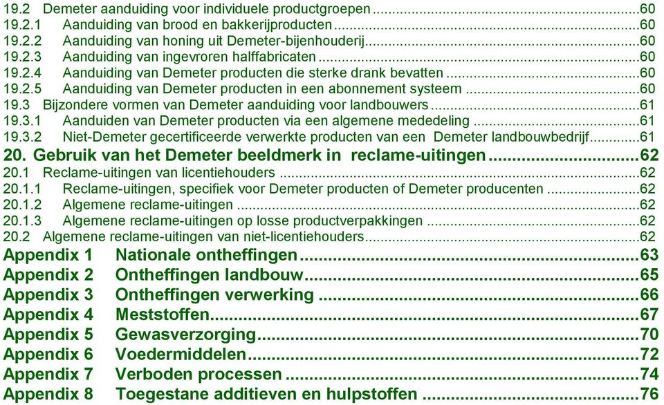 .. 61 19.3.1 Aanduiden van Demeter producten via een algemene mededeling... 61 19.3.2 Niet-Demeter gecertificeerde verwerkte producten van een Demeter landbouwbedrijf... 61 20.
