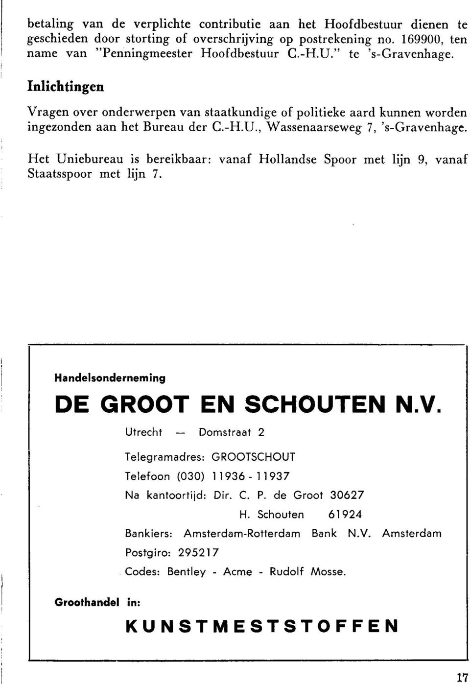 Het Uniebureau is bereikbaar: vanaf Hollandse Spoor met lijn 9, vanaf Staatsspoor met lijn 7. Handelsonderneming DE GROOT EN SCHOUTEN N.V.