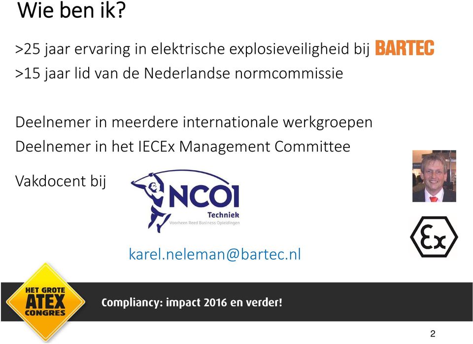 jaar lid van de Nederlandse normcommissie Deelnemer in