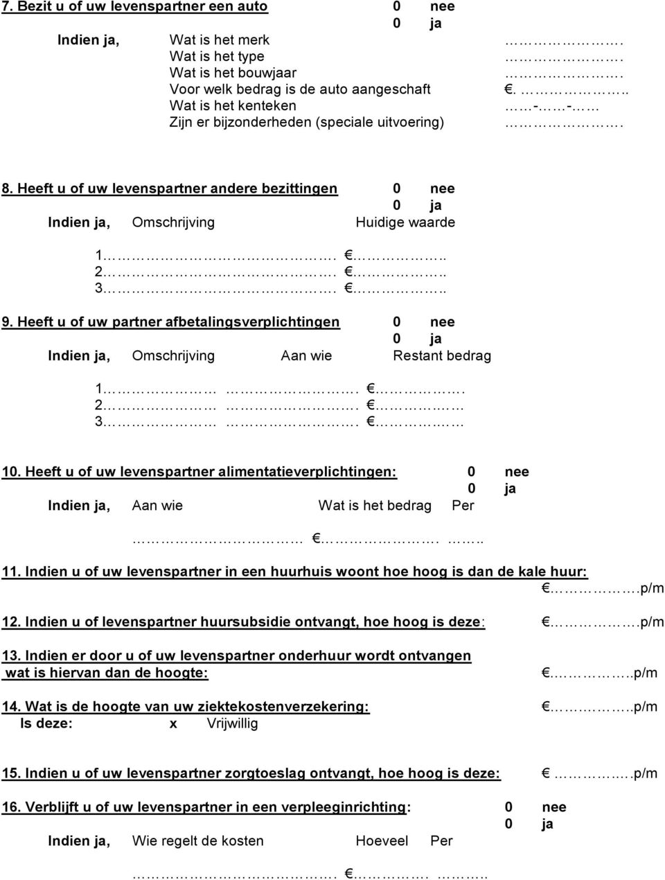 Heeft u of uw partner afbetalingsverplichtingen 0 nee Indien ja, Omschrijving Aan wie Restant bedrag 1. 2.. 3.. 10.