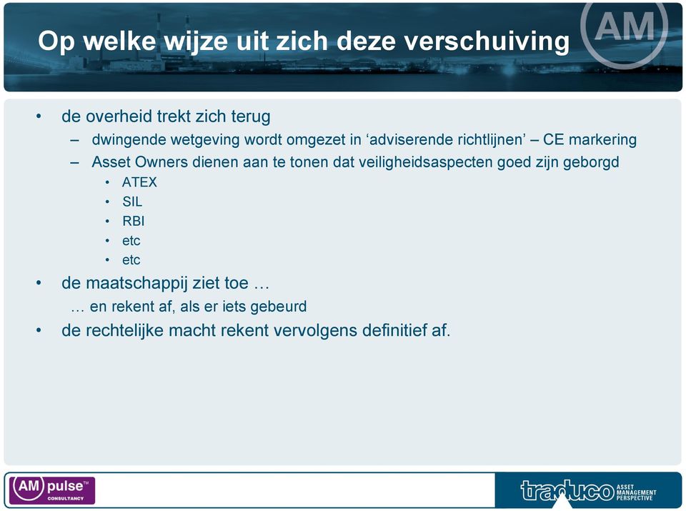 te tonen dat veiligheidsaspecten goed zijn geborgd ATEX SIL RBI etc etc de maatschappij