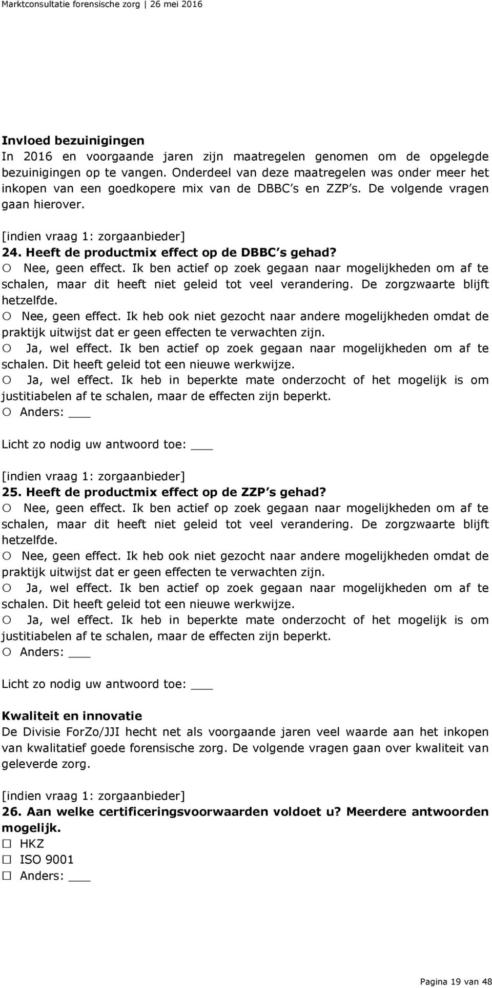 Heeft de productmix effect op de DBBC s gehad? Nee, geen effect. Ik ben actief op zoek gegaan naar mogelijkheden om af te schalen, maar dit heeft niet geleid tot veel verandering.