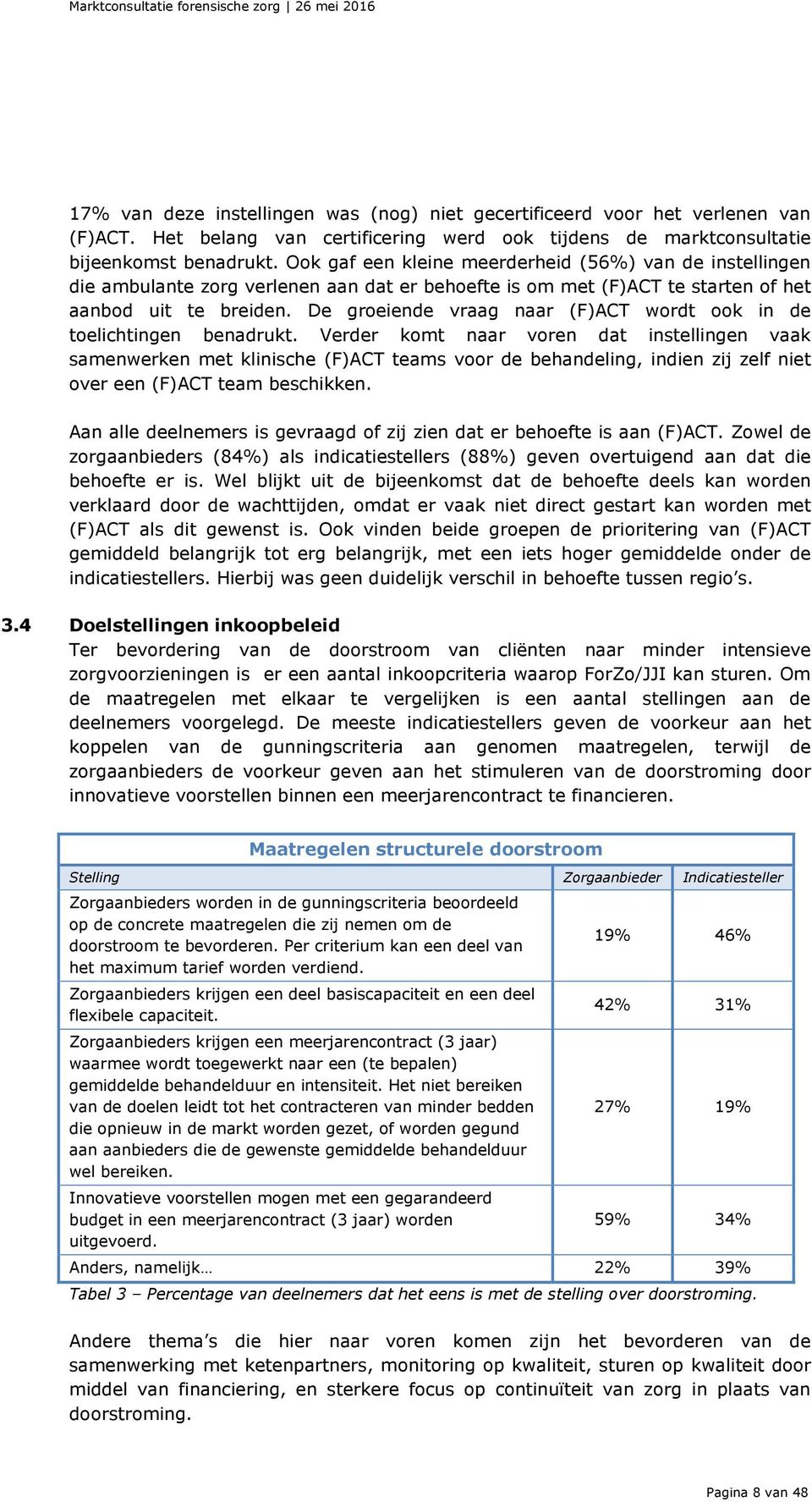 De groeiende vraag naar (F)ACT wordt ook in de toelichtingen benadrukt.