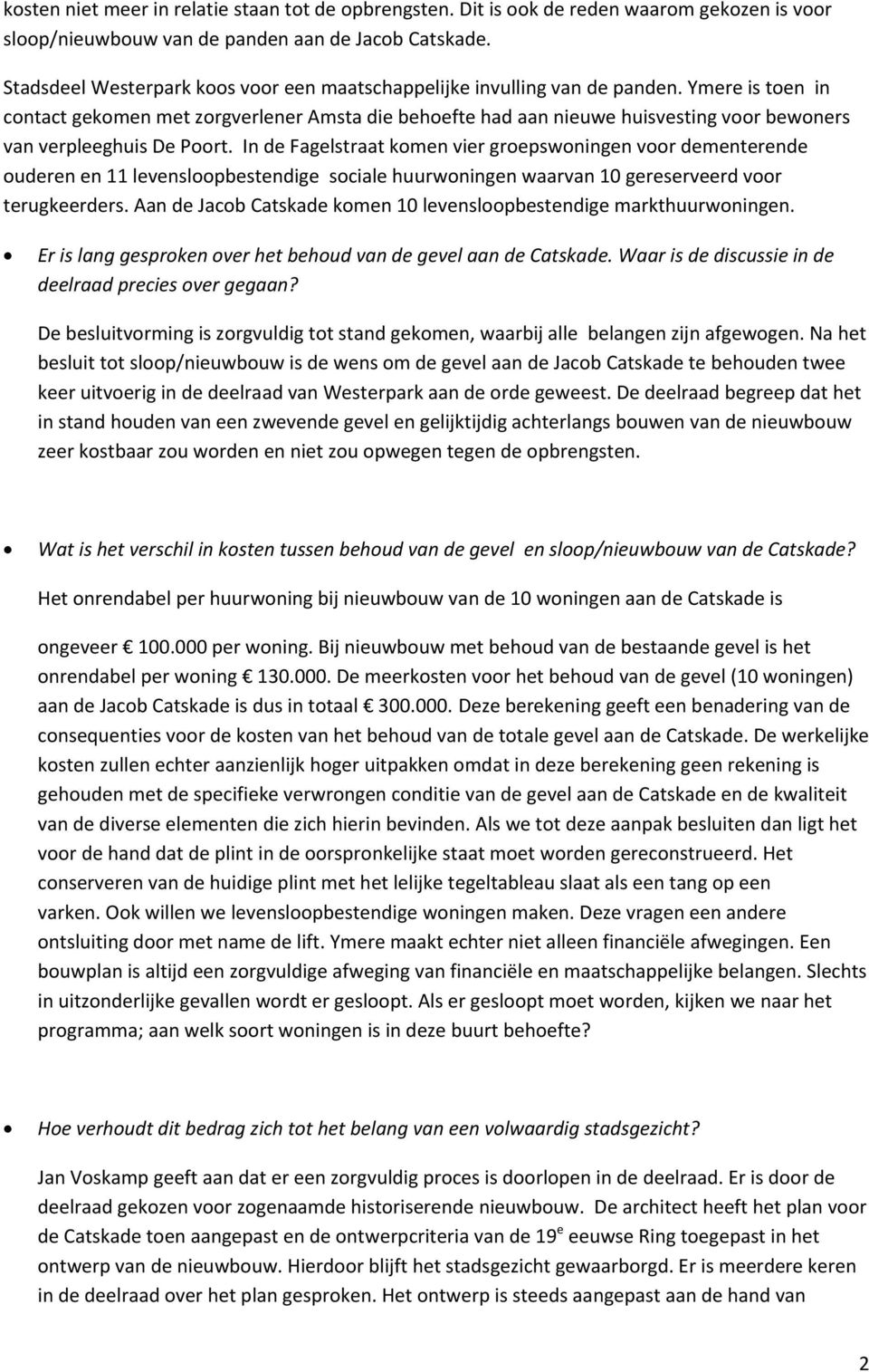 Ymere is toen in contact gekomen met zorgverlener Amsta die behoefte had aan nieuwe huisvesting voor bewoners van verpleeghuis De Poort.