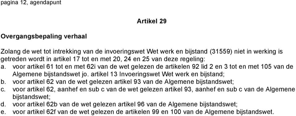 artikel 13 Invoeringswet Wet werk en bijstand; b. voor artikel 62 van de wet gelezen artikel 93 van de Algemene bijstandswet; c.