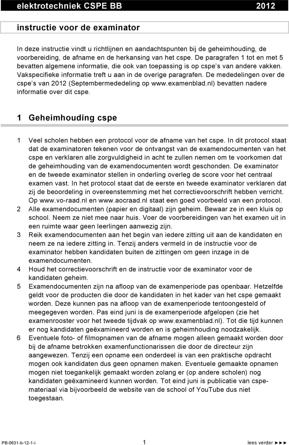 De mededelingen over de cspe s van 2012 (Septembermededeling op www.examenblad.nl) bevatten nadere informatie over dit cspe.