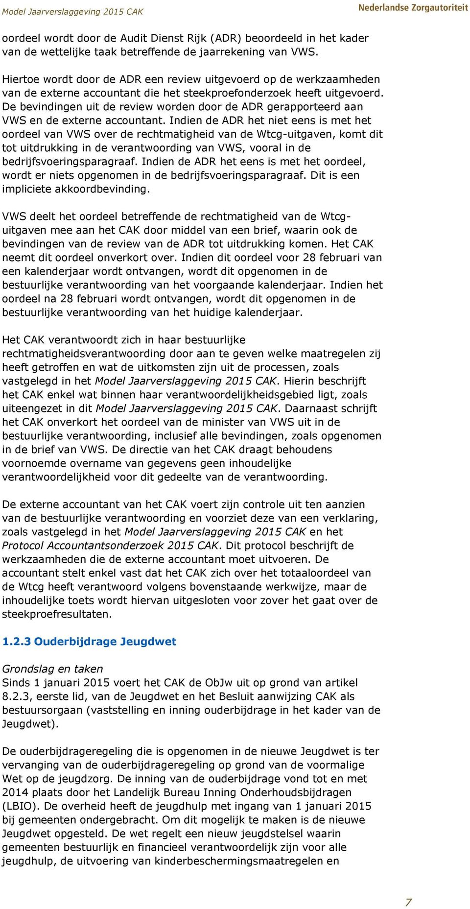 De bevindingen uit de review worden door de ADR gerapporteerd aan VWS en de externe accountant.