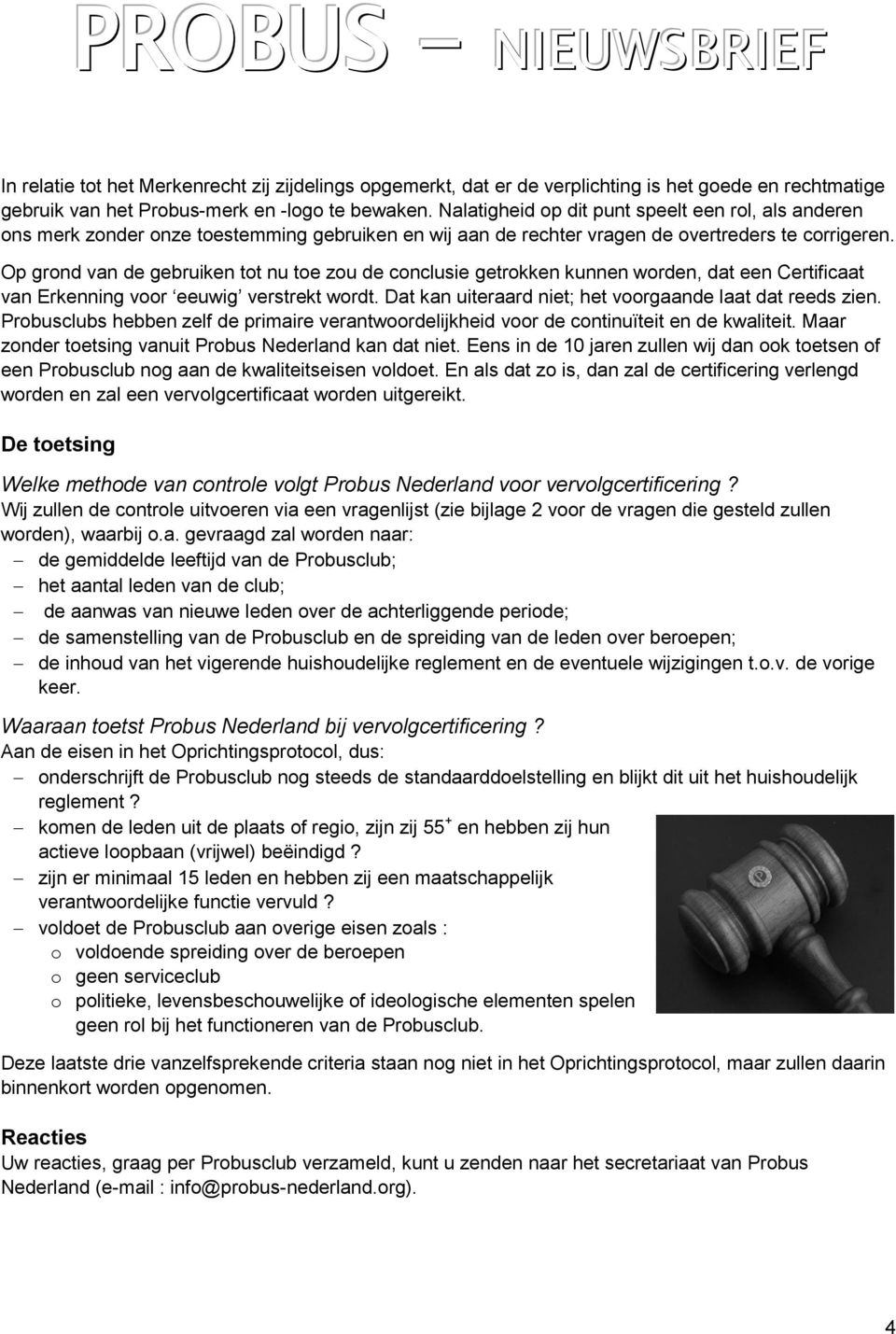 Op grond van de gebruiken tot nu toe zou de conclusie getrokken kunnen worden, dat een Certificaat van Erkenning voor eeuwig verstrekt wordt.