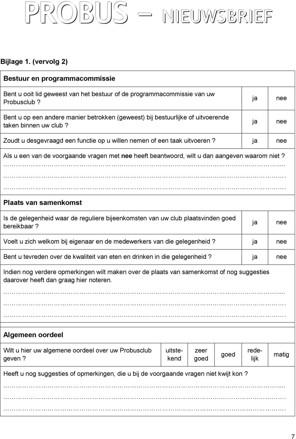 ja nee Als u een van de voorgaande vragen met nee heeft beantwoord, wilt u dan aangeven waarom niet?