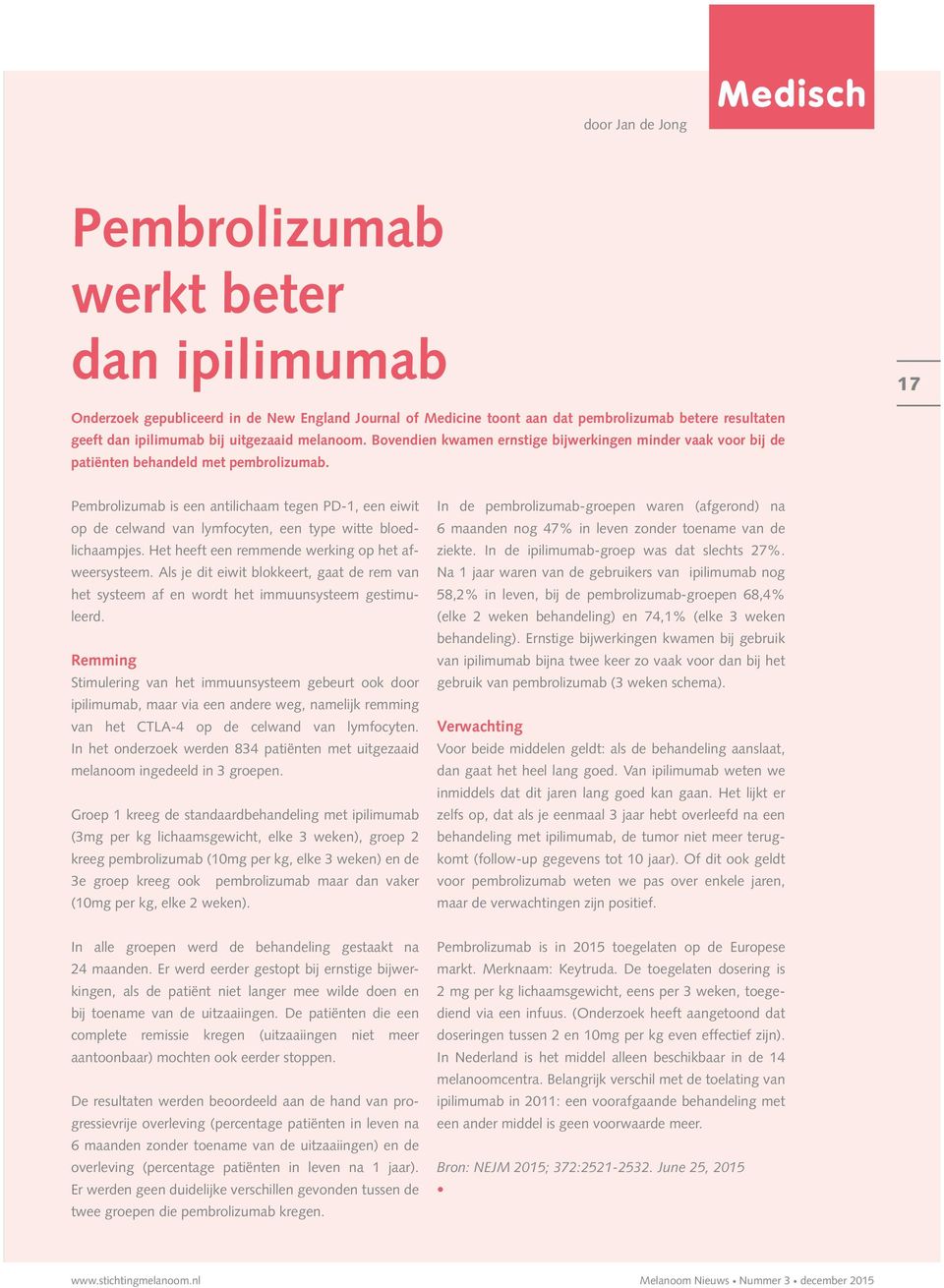 Pembrolizumab is een antilichaam tegen PD-1, een eiwit op de celwand van lymfocyten, een type witte bloedlichaampjes. Het heeft een remmende werking op het afweersysteem.