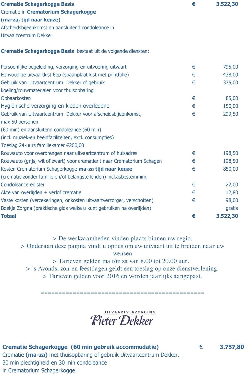 Gebruik van Uitvaartcentrum Dekker voor afscheidsbijeenkomst, max 50 personen (60 min) en aansluitend condoleance (60 min) (incl. muziek-en beeldfaciliteiten, excl.