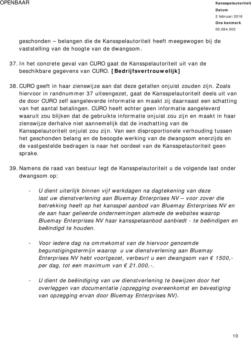 Zoals hiervoor in randnummer 37 uiteengezet, gaat de deels uit van de door CURO zelf aangeleverde informatie en maakt zij daarnaast een schatting van het aantal betalingen.