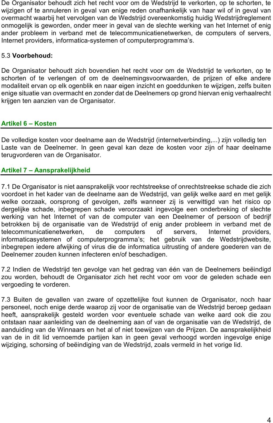 met de telecommunicatienetwerken, de computers of servers, Internet providers, informatica-systemen of computerprogramma s. 5.