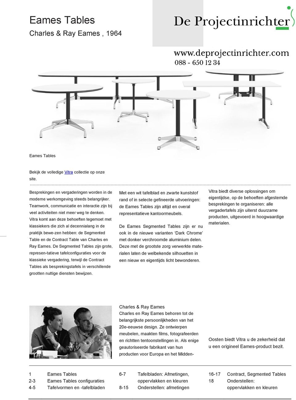Vitra komt aan deze behoeften tegemoet met klassiekers die zich al decennialang in de praktijk bewe-zen hebben: de Segmented Table en de Contract Table an Charles en Ray Eames.