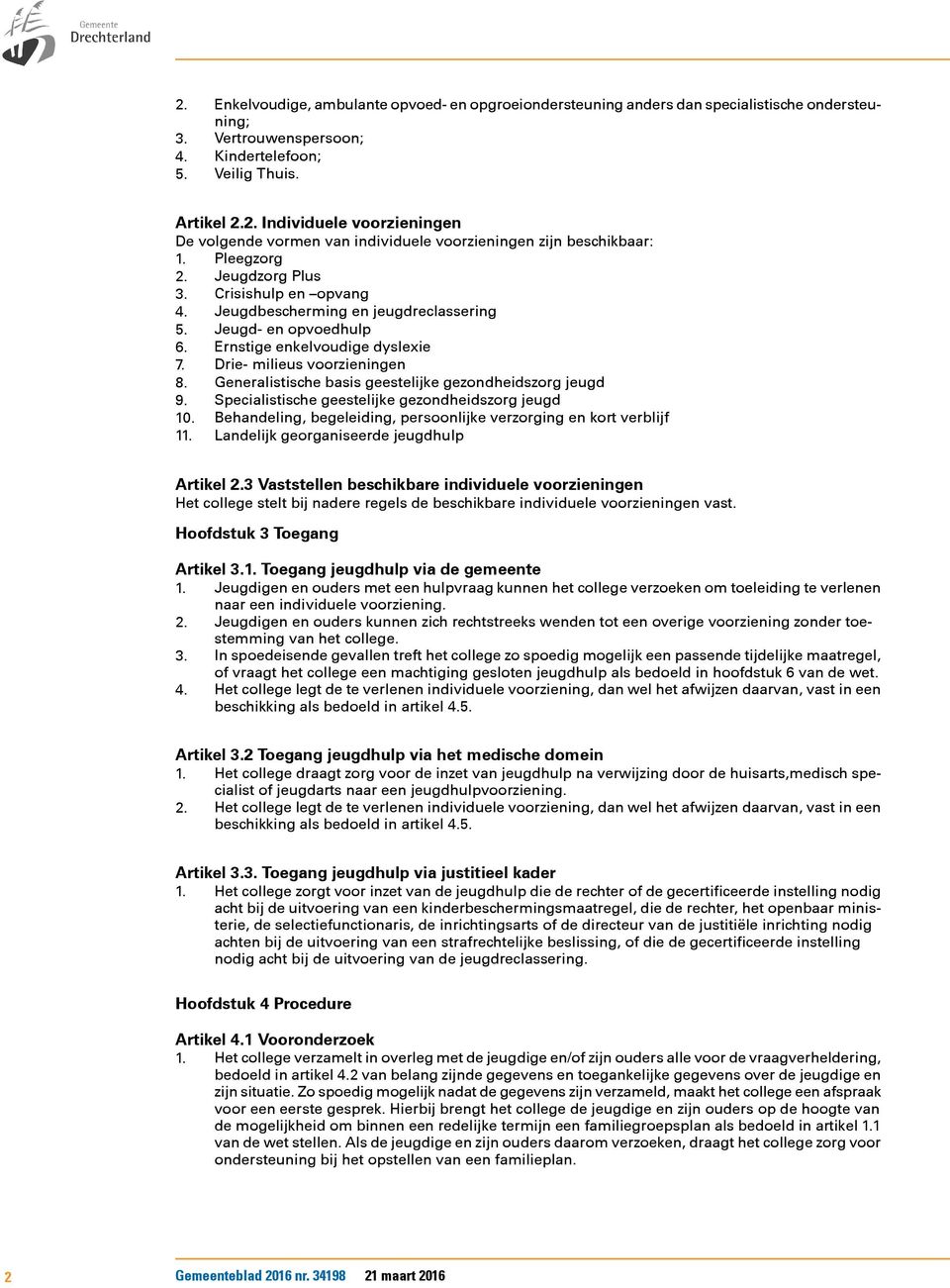 Generalistische basis geestelijke gezondheidszorg jeugd 9. Specialistische geestelijke gezondheidszorg jeugd 0. Behandeling, begeleiding, persoonlijke verzorging en kort verblijf.