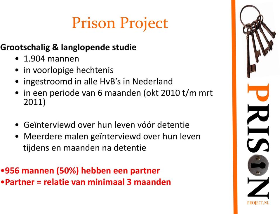 6 maanden (okt 2010 t/m mrt 2011) Geïnterviewd over hun leven vóór detentie Meerdere malen