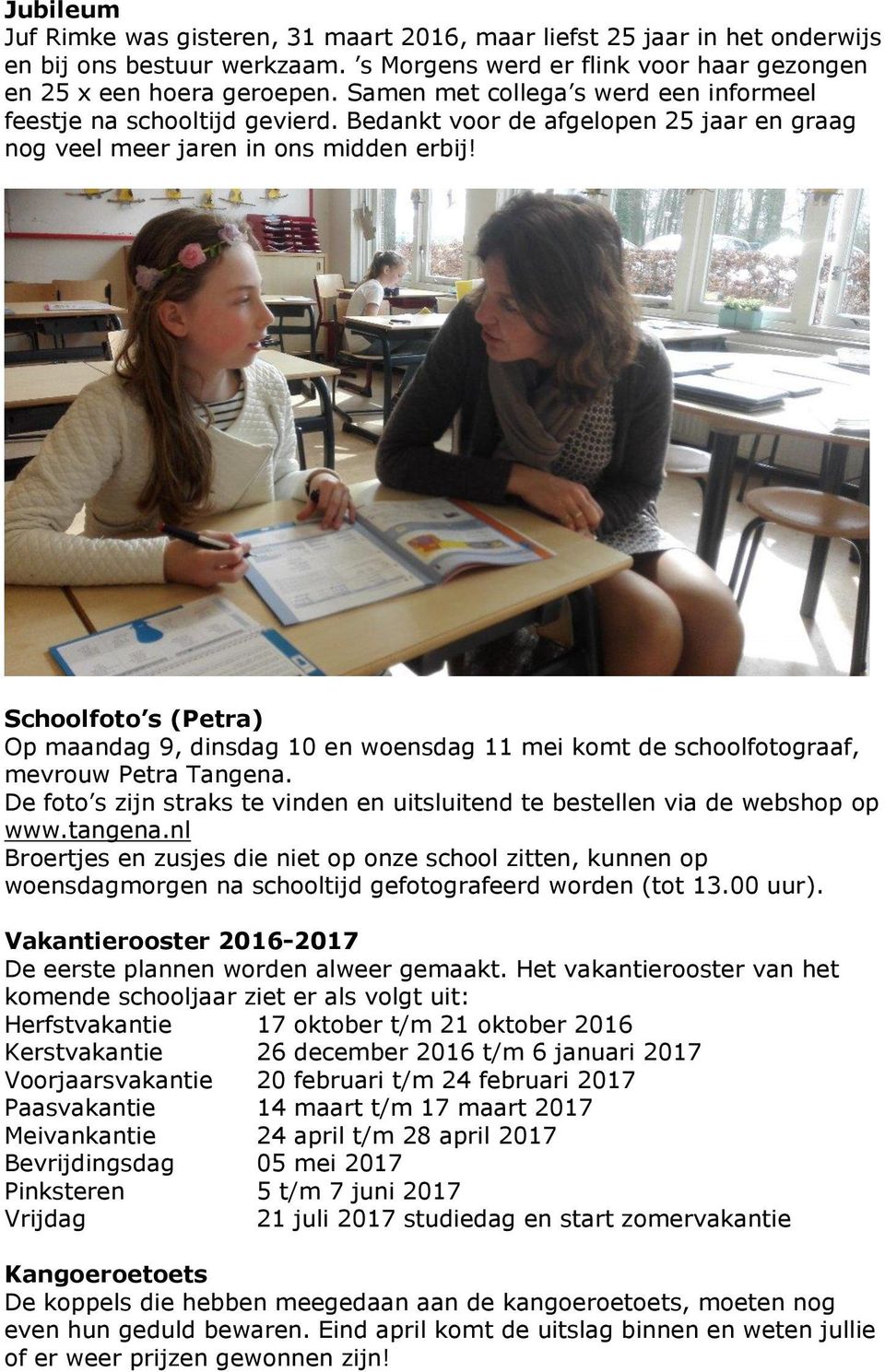 Schoolfoto s (Petra) Op maandag 9, dinsdag 10 en woensdag 11 mei komt de schoolfotograaf, mevrouw Petra Tangena. De foto s zijn straks te vinden en uitsluitend te bestellen via de webshop op www.